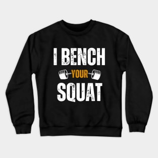 I Bench Your Squat Funny Bodybuilding Men Women Workout Crewneck Sweatshirt